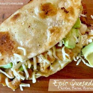 Epic Quesadillas (chicken, bacon, avocado) -- You've not had a quesadilla until you've had Epic Quesadillas. Bacon, avocado, chicken and cheese flavored with adobo make these extraordinary. | thatwhichnourishes