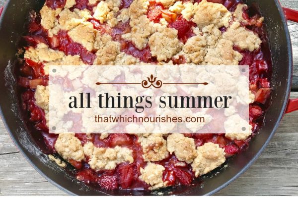 All Things Summer -- All of the inspiration and recipes you'll need start here on this one-stop-shop for potluck pleasers, perfect picnic food, fruity summertime pies and desserts, and classics like baked beans and old-fashioned potato salad. | thatwhichnourishes.com