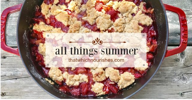 All Things Summer -- All of the inspiration and recipes you'll need start here on this one-stop-shop for potluck pleasers, perfect picnic food, fruity summertime pies and desserts, and classics like baked beans and old-fashioned potato salad. | thatwhichnourishes.com