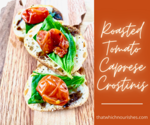 Roasted Tomato Caprese Crostinis -- Melted Mozzarella atop a perfect slice of toasted and seasoned baguette layered with fresh basil, a tart and garlicky roasted tomato, and drizzled with a balsamic glaze. | thatwhichnourishes