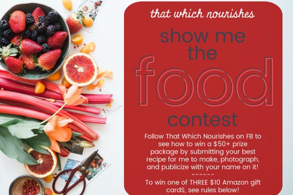 Show Me the Food Contest -- win one of my prize packages by submitting your favorite recipe or sharing on Instagram! -- thatwhichnourishes.com